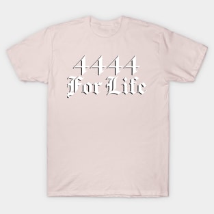 4444 For Life (white design) T-Shirt